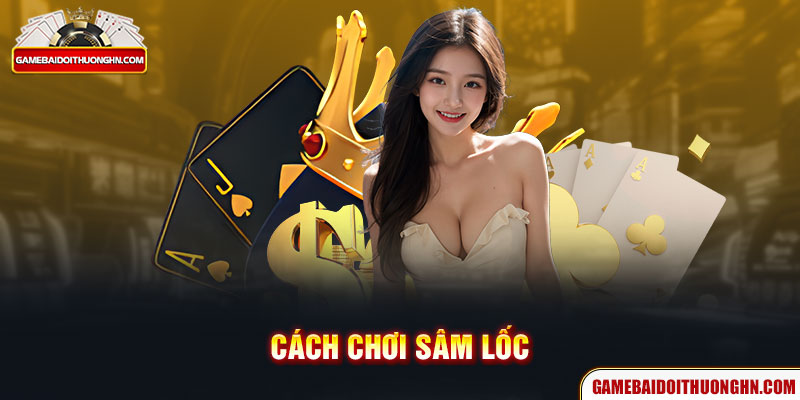 cách chơi sâm lốc