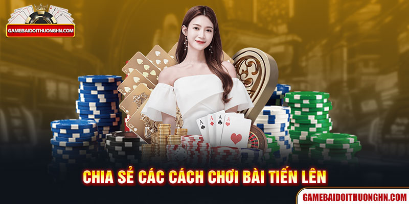 chia sẻ cách chơi bài tiến lên