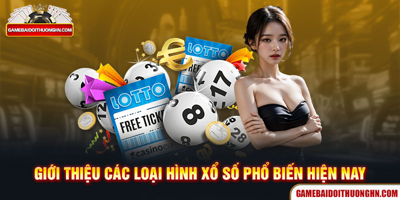 Giới thiệu các loại hình xổ số phổ biến hiện nay