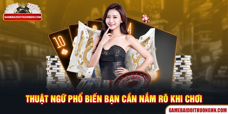 Thuật ngữ phổ biến bạn cần nắm rõ khi chơi