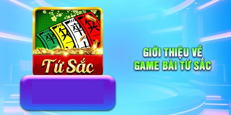 Thông tin về game bài tứ sắc