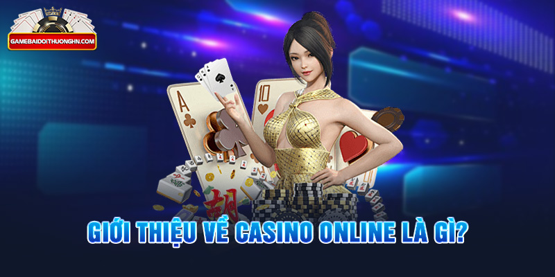 Giới thiệu về Casino online là gì?