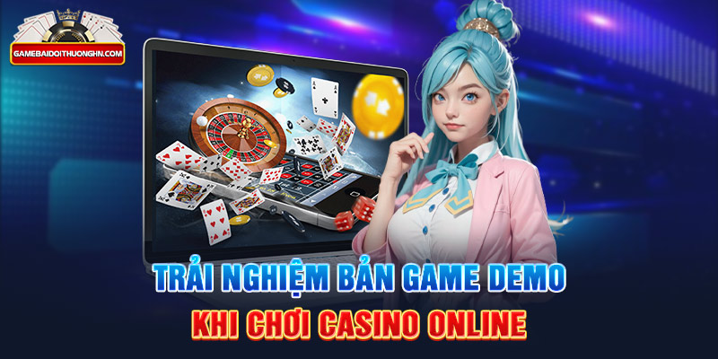 Trải nghiệm bản game Demo khi chơi Casino online